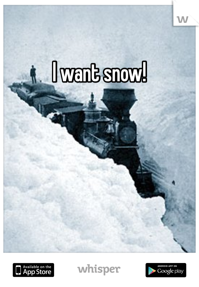 I want snow! 