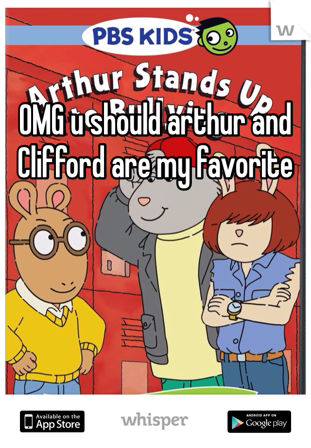 OMG u should arthur and Clifford are my favorite 