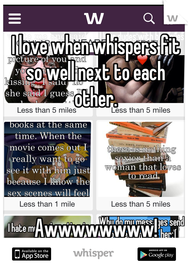 I love when whispers fit so well next to each other.




Awwwwwwww!