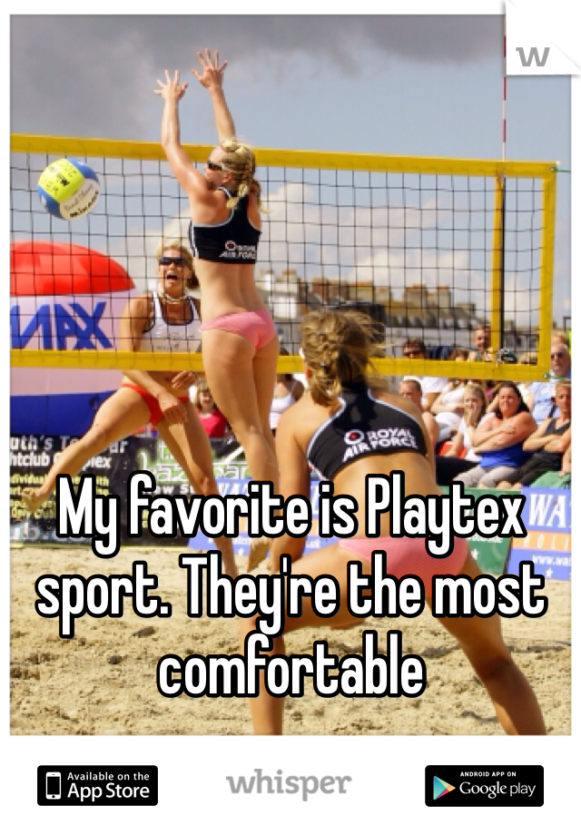 My favorite is Playtex sport. They're the most comfortable
