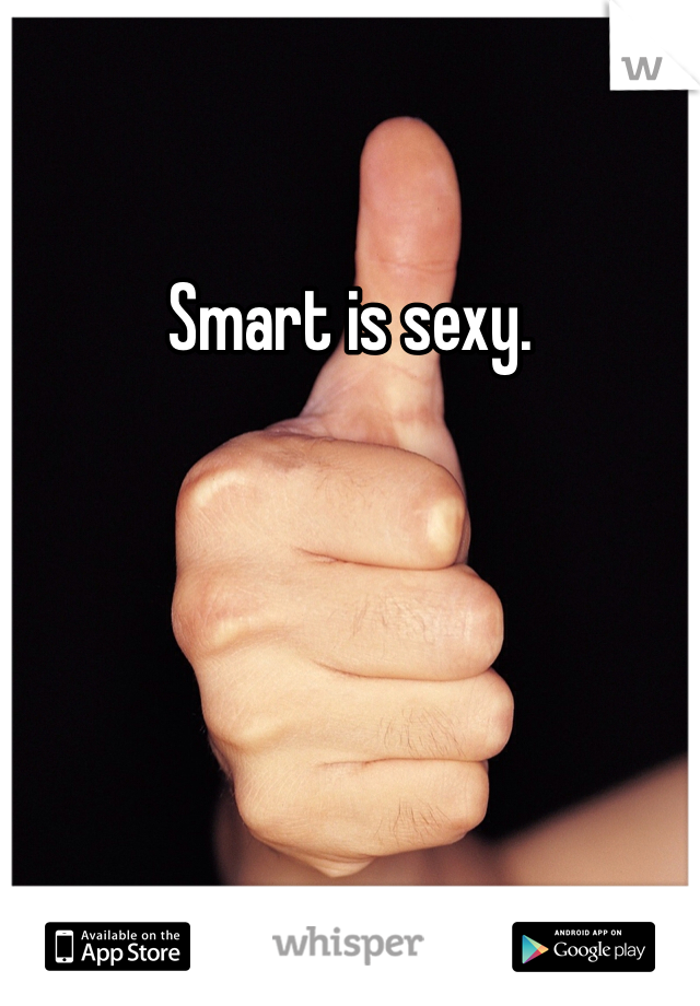 Smart is sexy.
