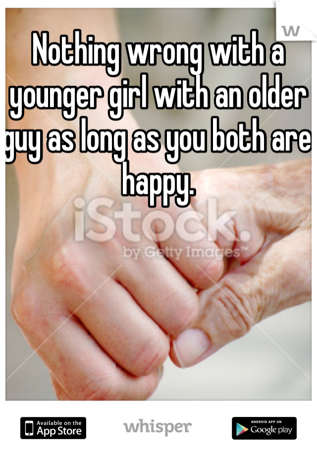 Nothing wrong with a younger girl with an older guy as long as you both are happy. 