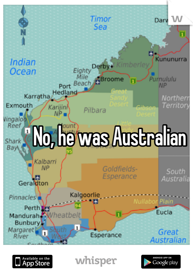 No, he was Australian