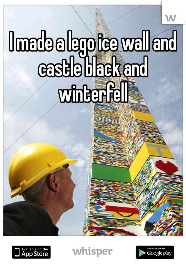 I made a lego ice wall and castle black and winterfell