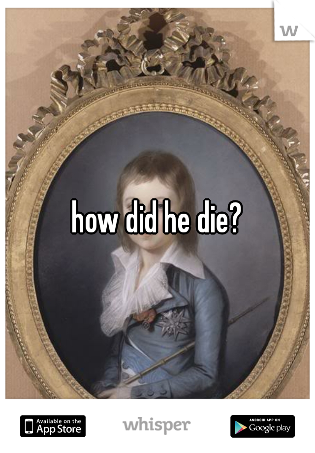 how did he die?