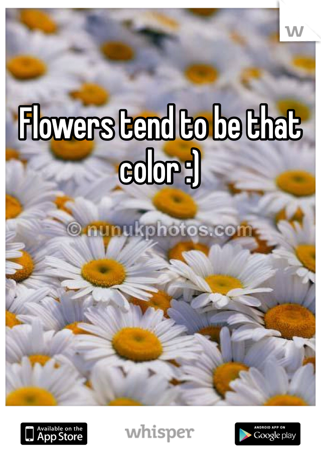 Flowers tend to be that color :)