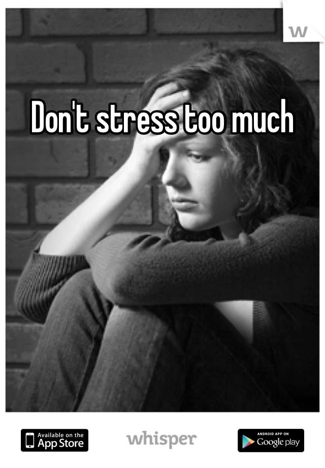 Don't stress too much