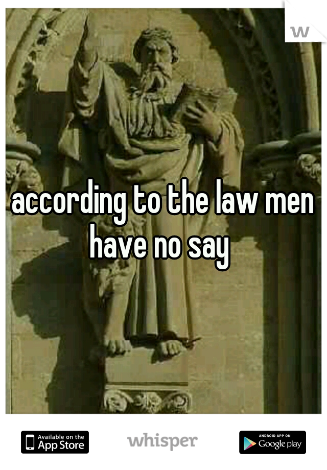 according to the law men have no say  