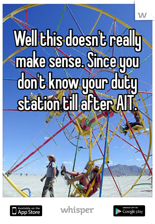 Well this doesn't really make sense. Since you don't know your duty station till after AIT. 