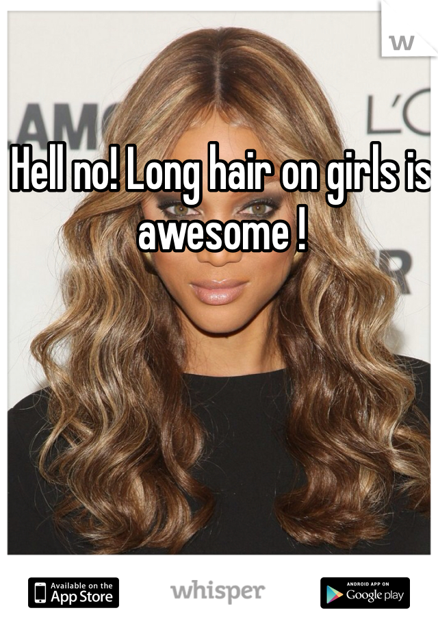 Hell no! Long hair on girls is awesome !