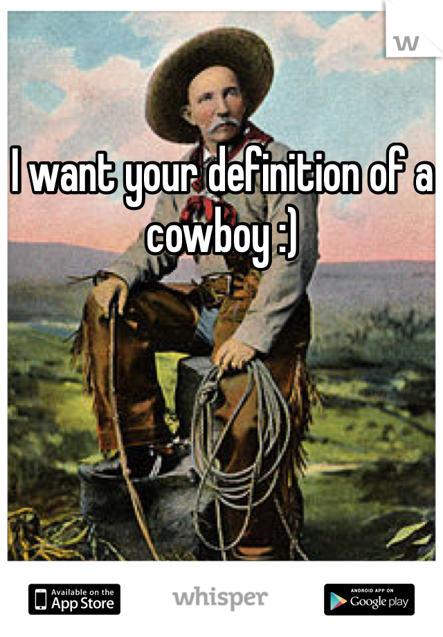 I want your definition of a cowboy :)