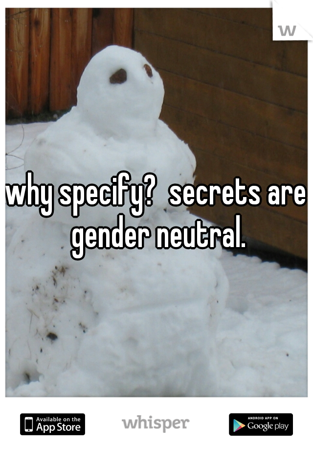 why specify?  secrets are gender neutral.