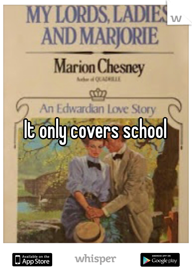 It only covers school