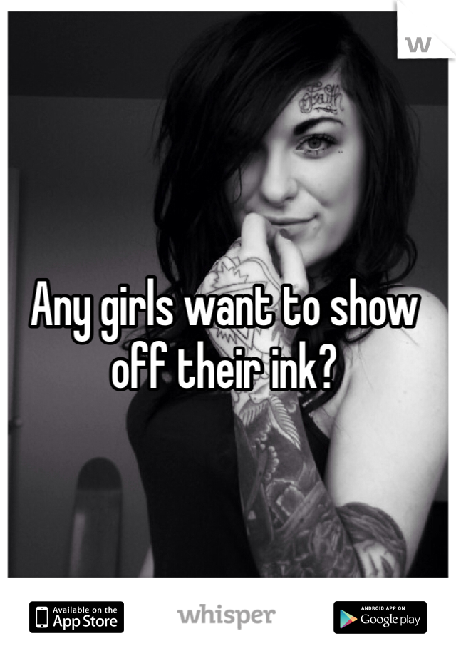 Any girls want to show off their ink?