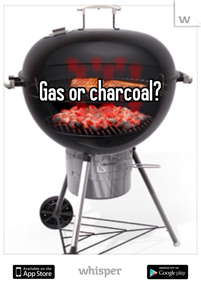 Gas or charcoal?