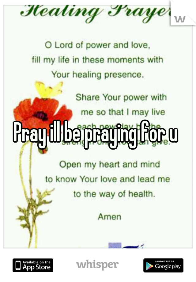 Pray ill be praying for u 