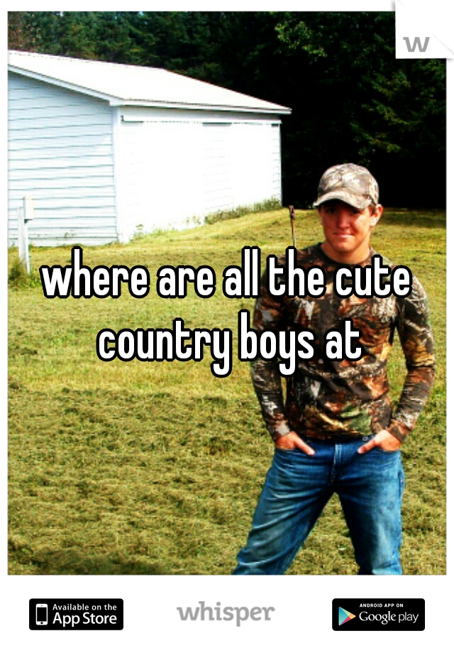 where are all the cute country boys at