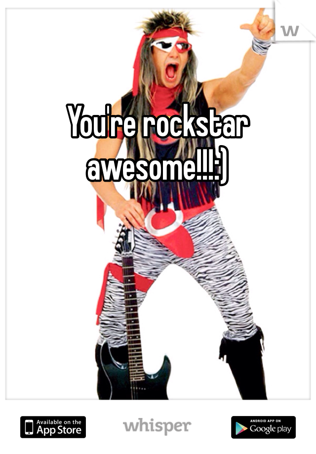 You're rockstar awesome!!!:)