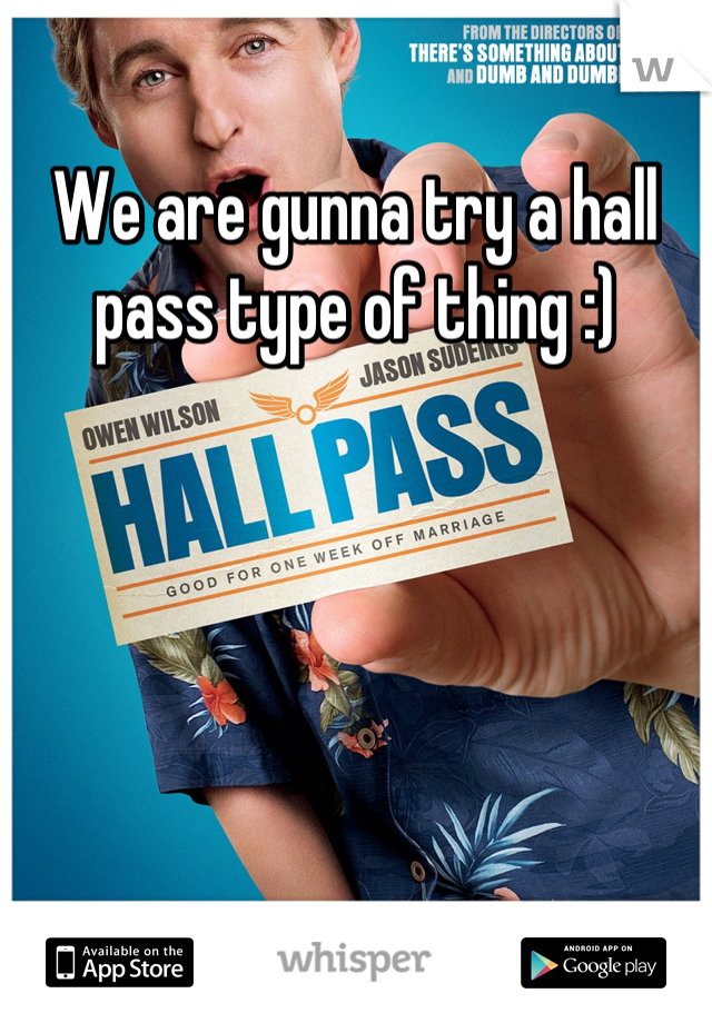 We are gunna try a hall pass type of thing :)