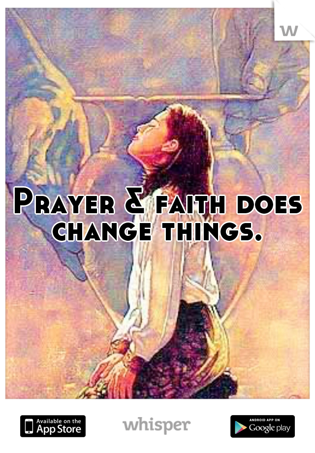 Prayer & faith does change things. 