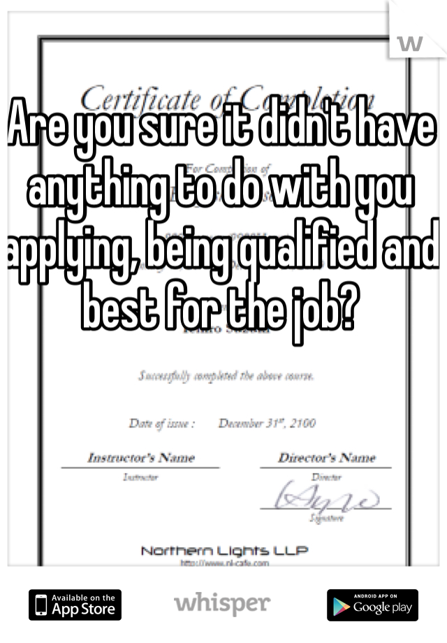 Are you sure it didn't have anything to do with you applying, being qualified and best for the job?