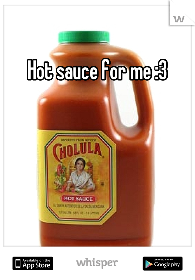 Hot sauce for me :3