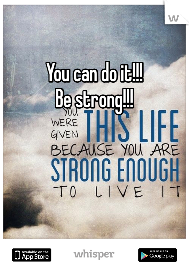 You can do it!!! 
Be strong!!!