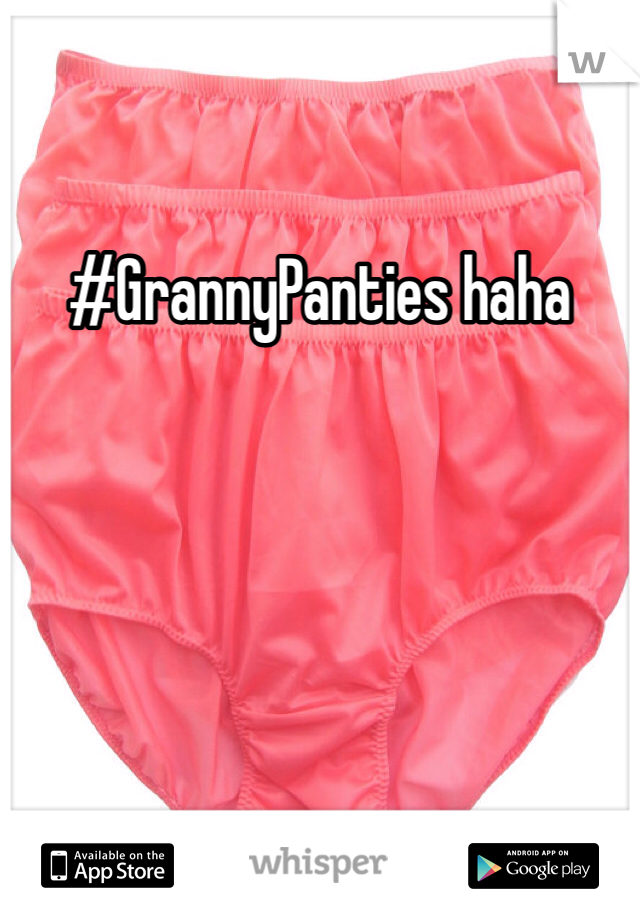 #GrannyPanties haha