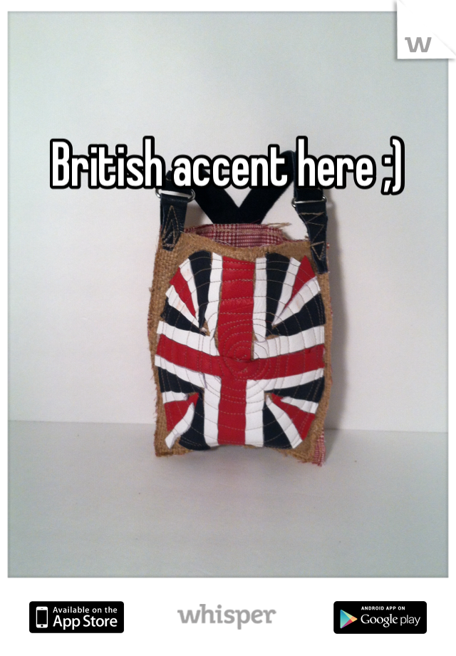 British accent here ;)