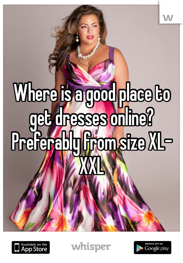 Where is a good place to get dresses online? Preferably from size XL-XXL