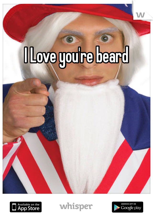 I Love you're beard 