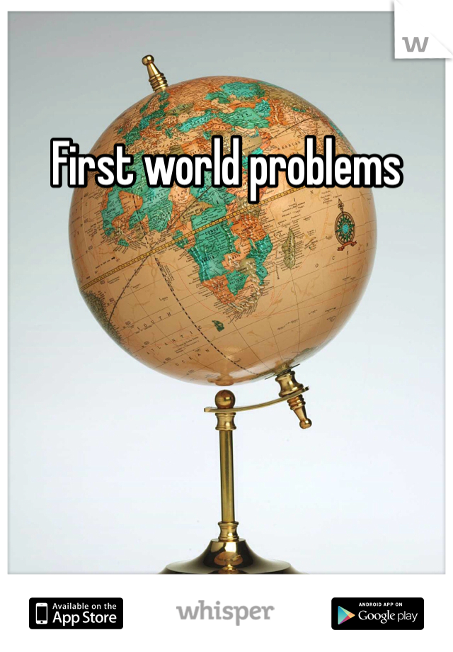 First world problems 