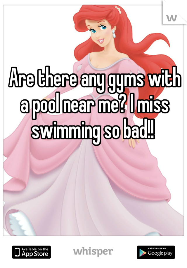 Are there any gyms with a pool near me? I miss swimming so bad!! 