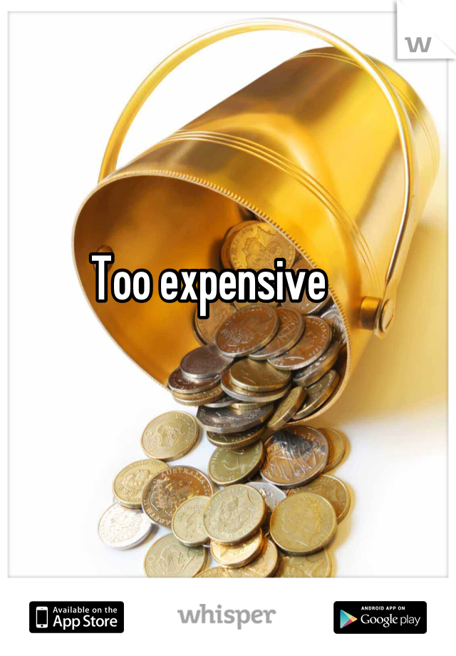 Too expensive 