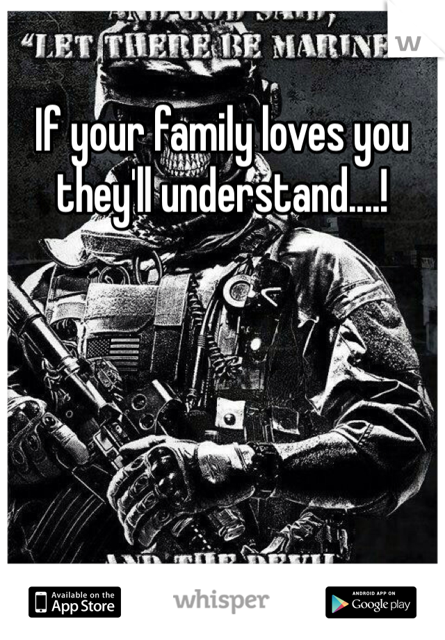 If your family loves you they'll understand....!