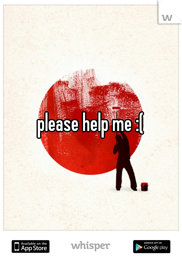 please help me :(