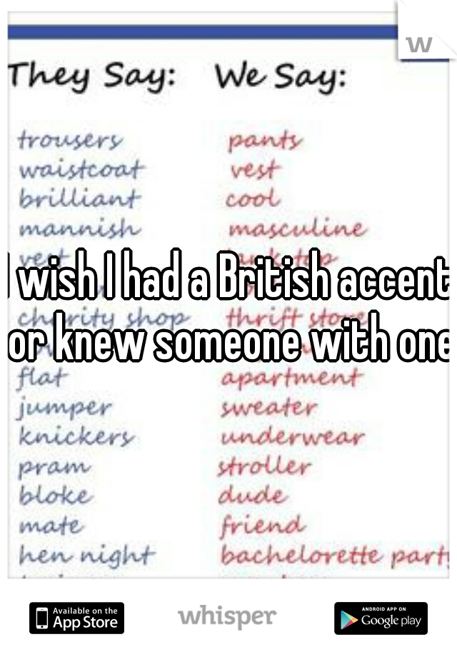 I wish I had a British accent or knew someone with one