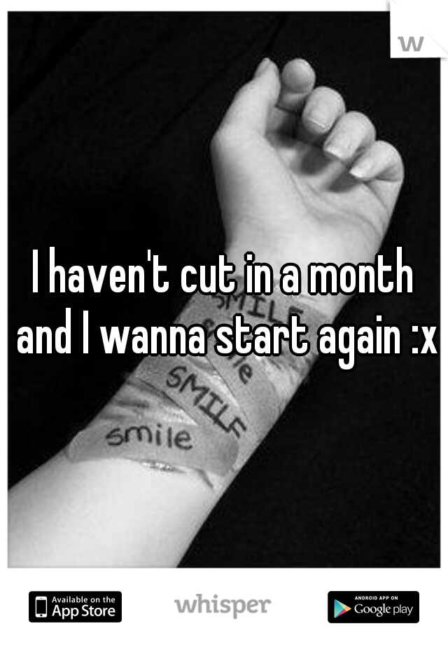 I haven't cut in a month and I wanna start again :xx