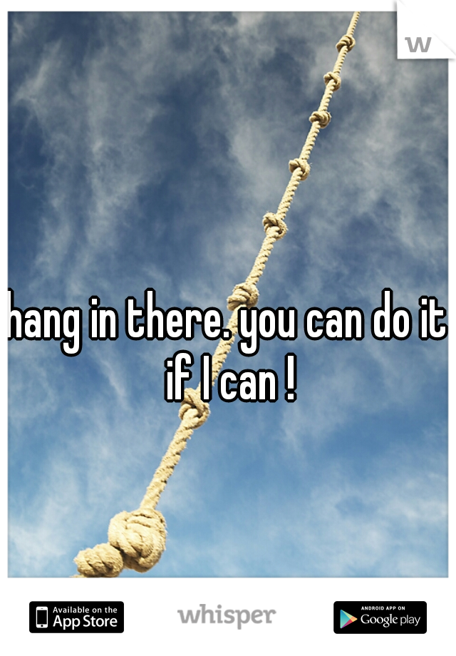 hang in there. you can do it if I can !