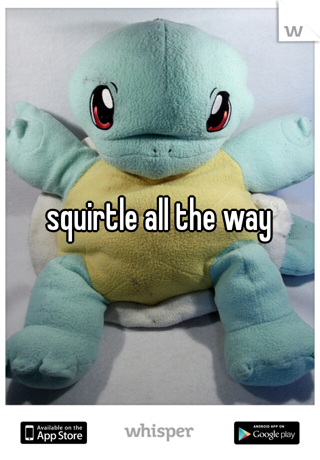 squirtle all the way
