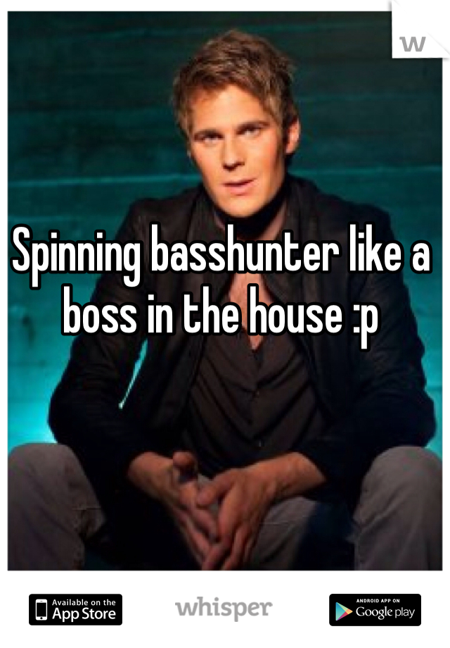 Spinning basshunter like a boss in the house :p 