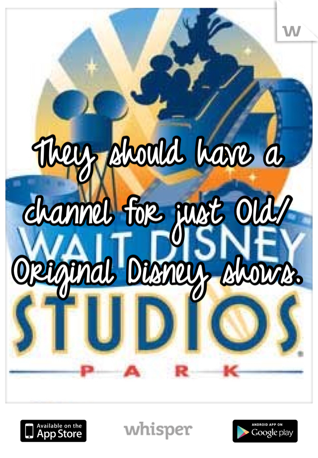 They should have a channel for just Old/Original Disney shows. 