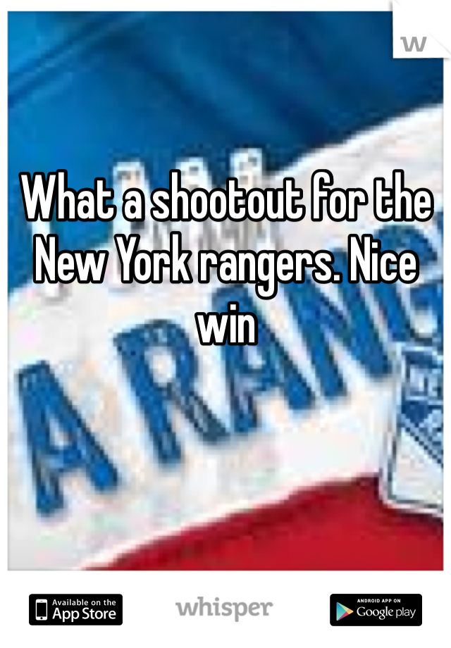 What a shootout for the New York rangers. Nice win 