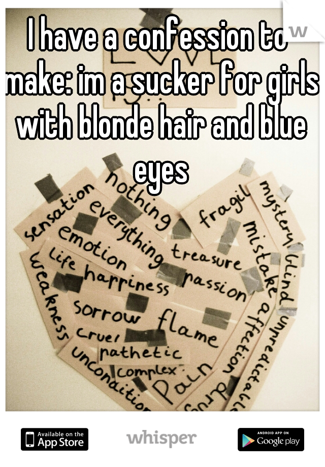 I have a confession to make: im a sucker for girls with blonde hair and blue eyes