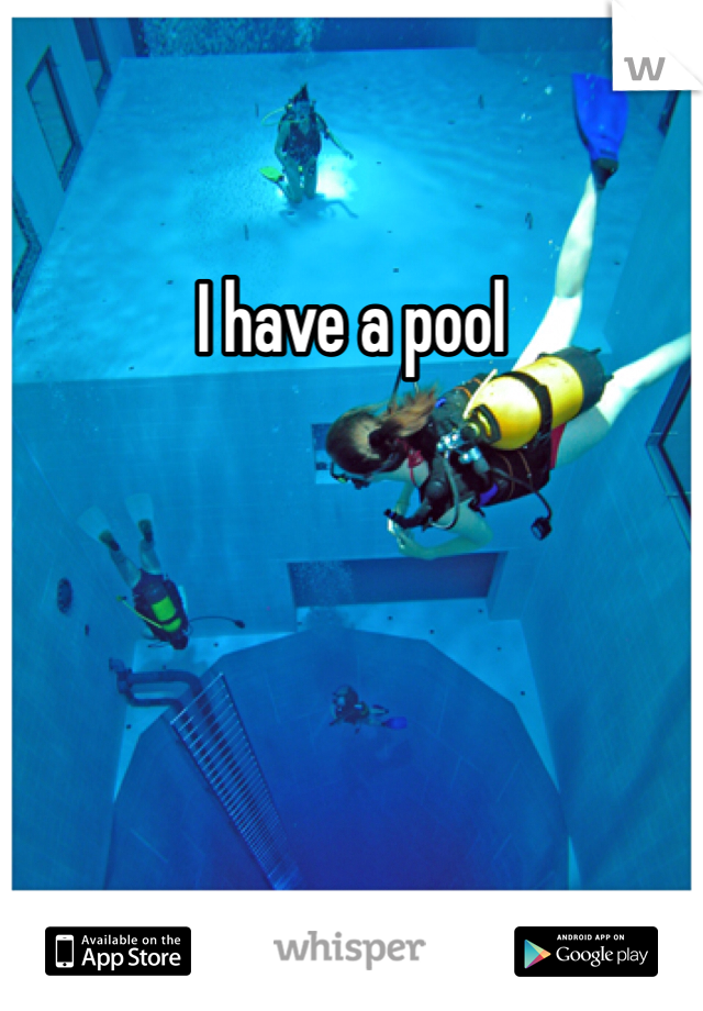 I have a pool