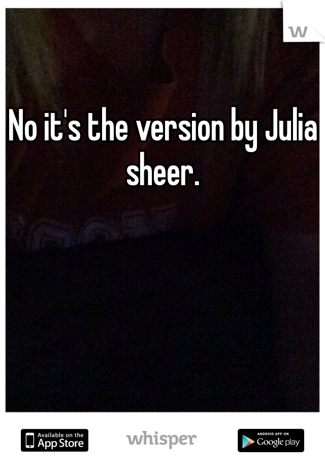 No it's the version by Julia sheer. 