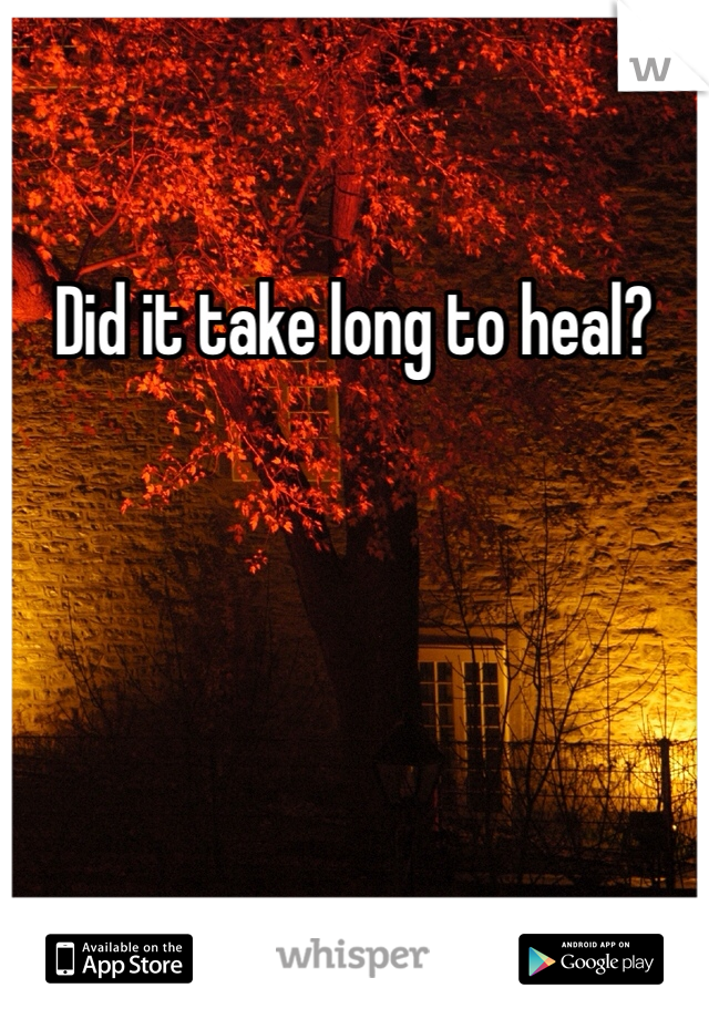 Did it take long to heal?