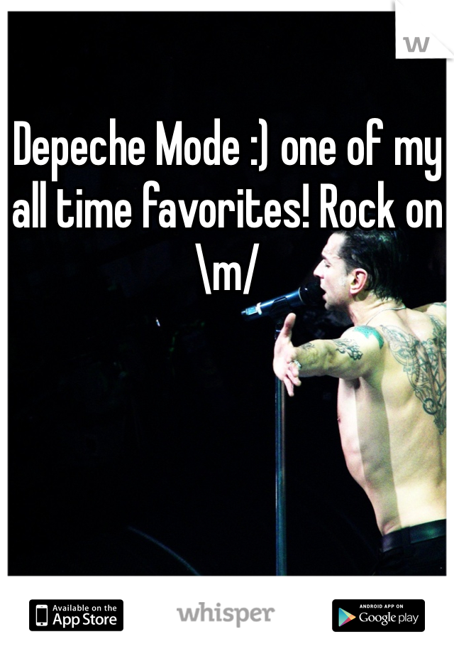 Depeche Mode :) one of my all time favorites! Rock on \m/