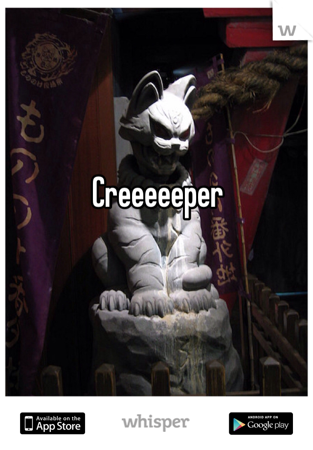 Creeeeeper