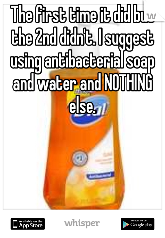 The first time it did but the 2nd didn't. I suggest using antibacterial soap and water and NOTHING else. 